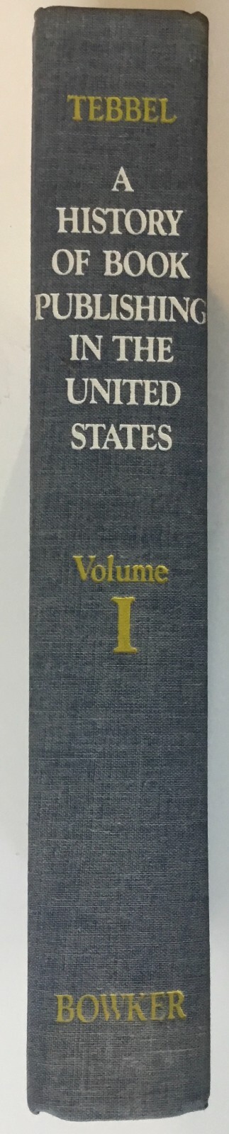 History of Book Publishing in the US Volume 1: Creation of an Industry 1630-1865