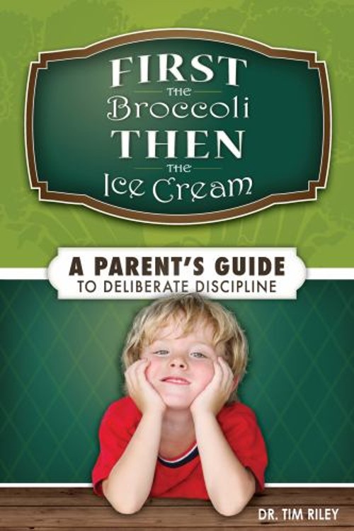 First the Broccoli, Then the Ice Cream : A Parent’s Guide to Deli