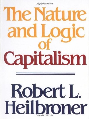 The Nature and Logic of Capitalism By Robert L. Heilbroner