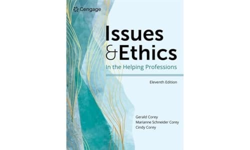 ISSUES AND ETHICS IN THE HELPING PROFESSIONS (MINDTAP COURSE LIST) Gerald Corey