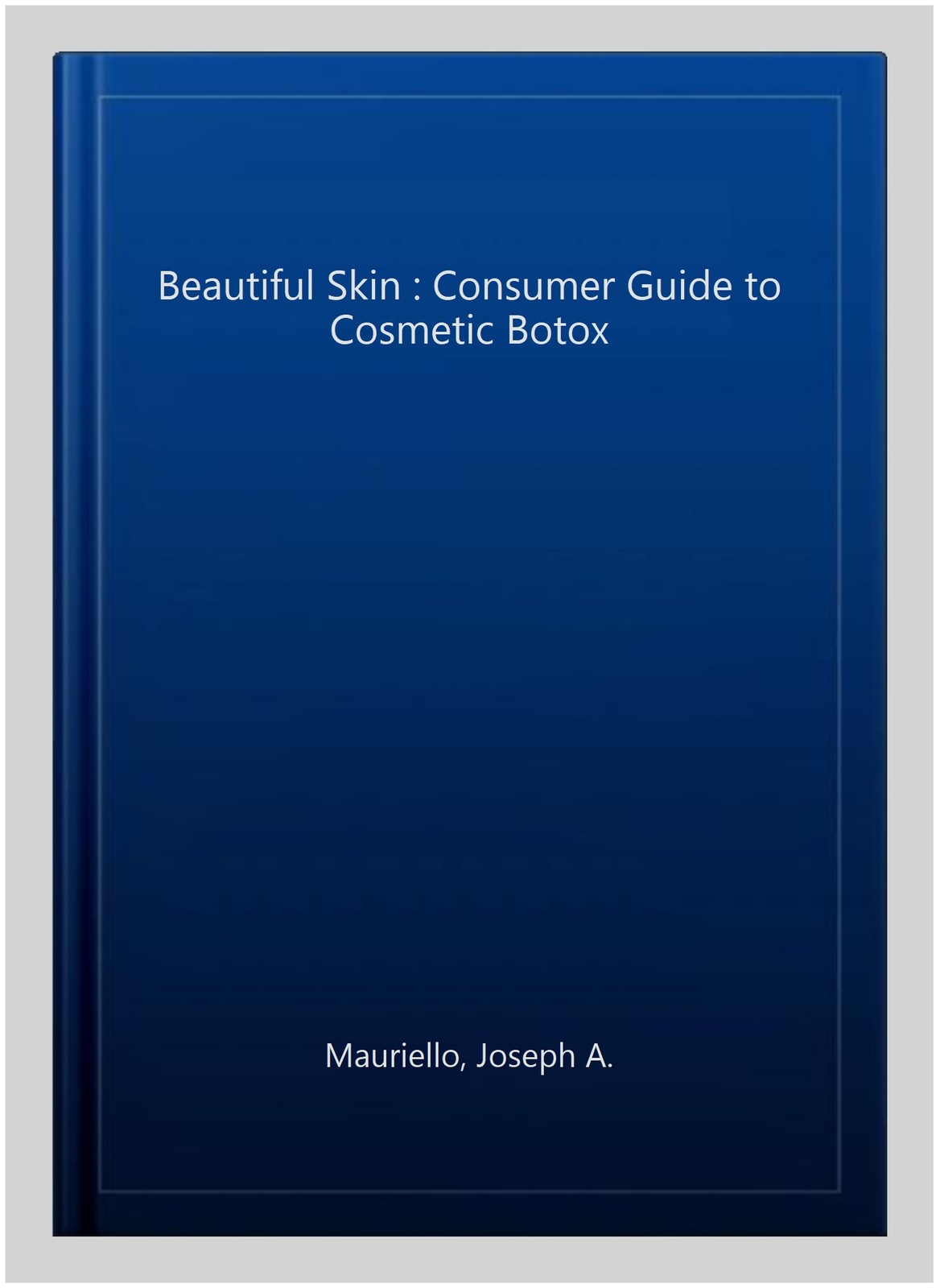 Beautiful Skin : Consumer Guide to Cosmetic Botox, Paperback by Mauriello, Jo…