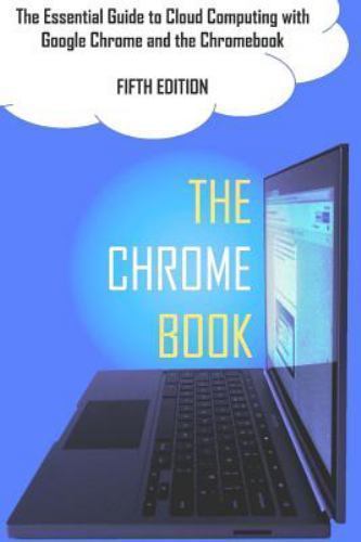 The Chrome Book (Fifth Edition): The Essential Guide to Cloud Computing with…