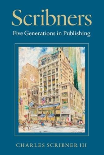 Scribners: Five Generations in Publishing – Hardcover – VERY GOOD