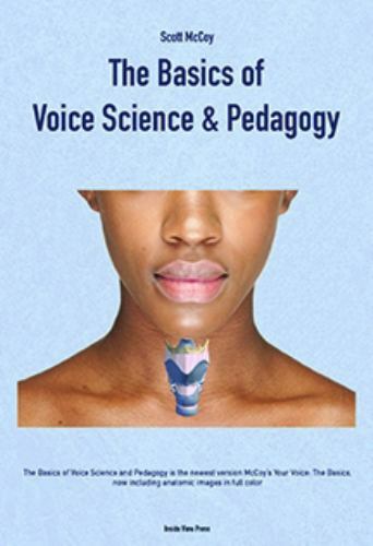 Basics of Voice Science and Pedagogy by Scott McCoy