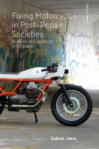 Gabriel Jderu Fixing Motorcycles in Post-Repair Societies (Hardback)