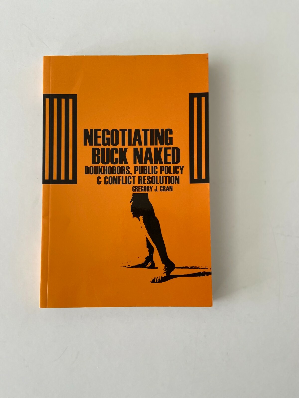 Negotiating Buck Naked Doukhobors Public Policy, and Conflict Resolution G. Cran
