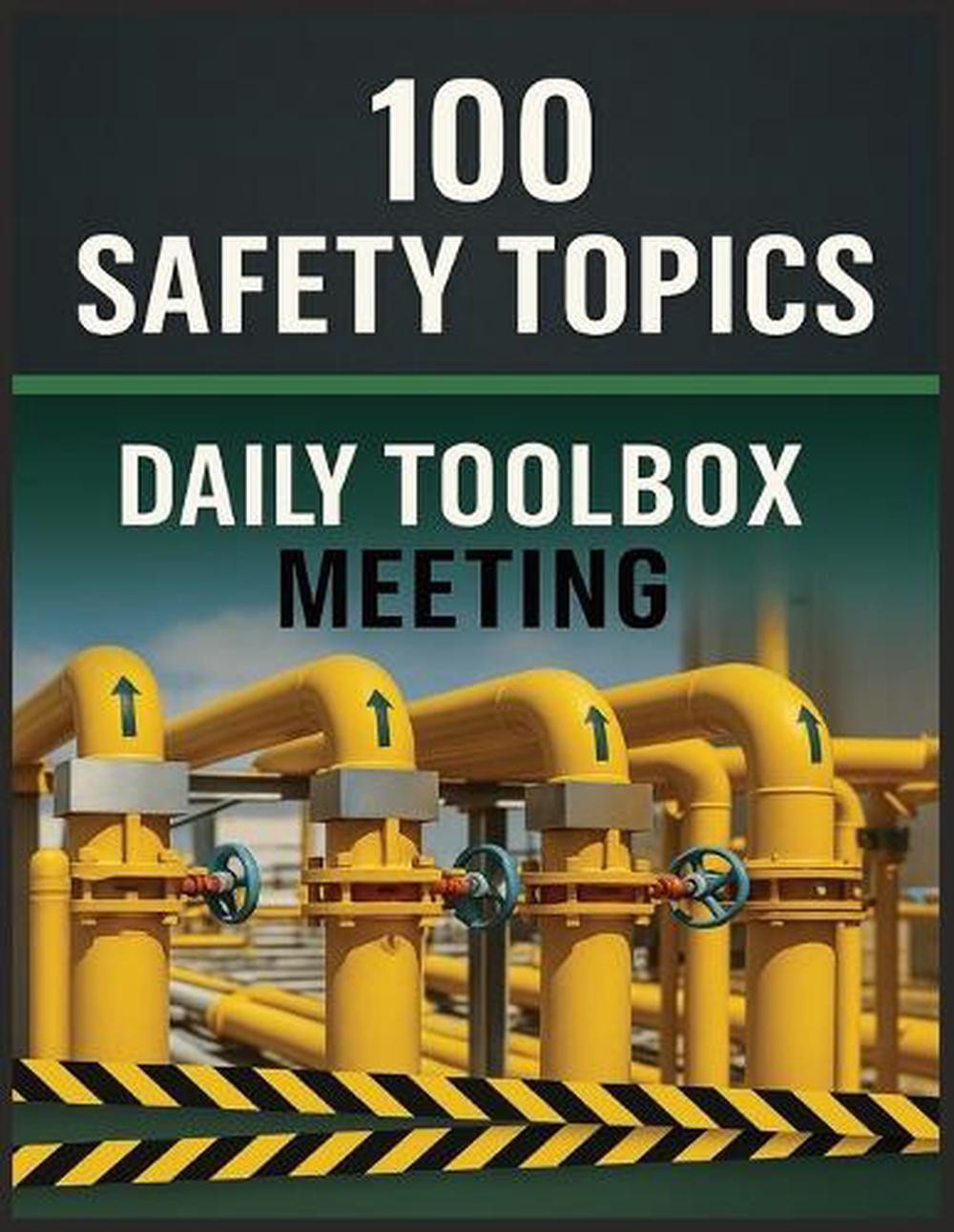 100 Safety Topics: Daily Toolbox Meetings: Practical Safety Talks to Prevent Acc