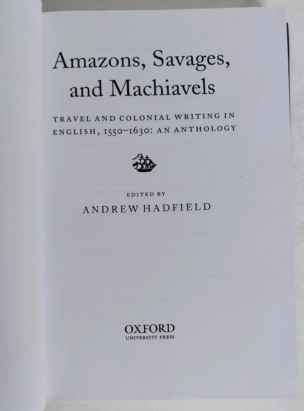 Amazons, Savages, and Machiavels : Travel and Colonial Writing in English, 1550-