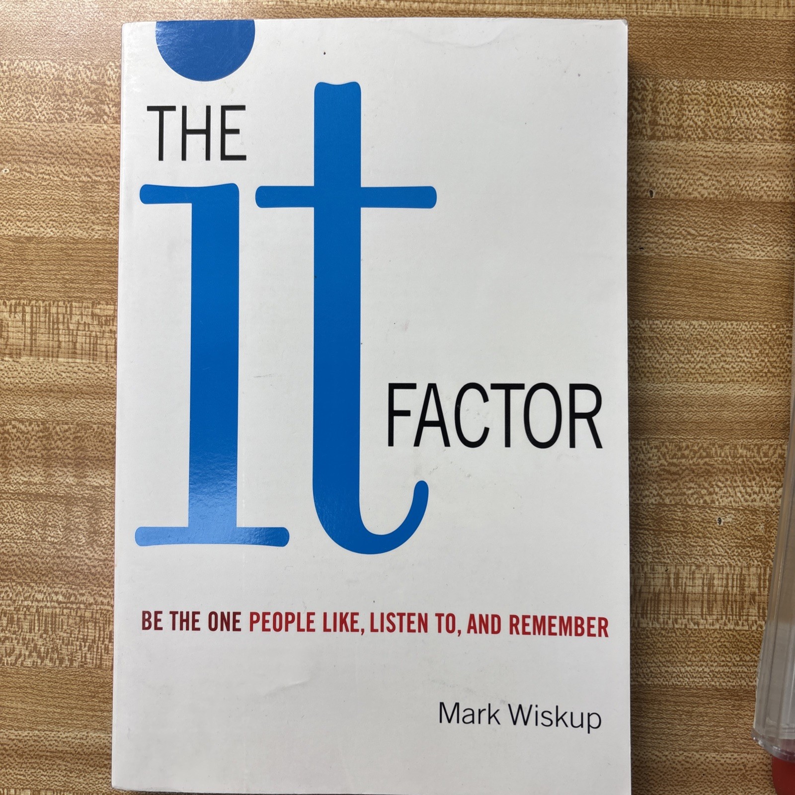 It Factor : Be the One People Like, Listen to, and Remember by Mark Wiskup…