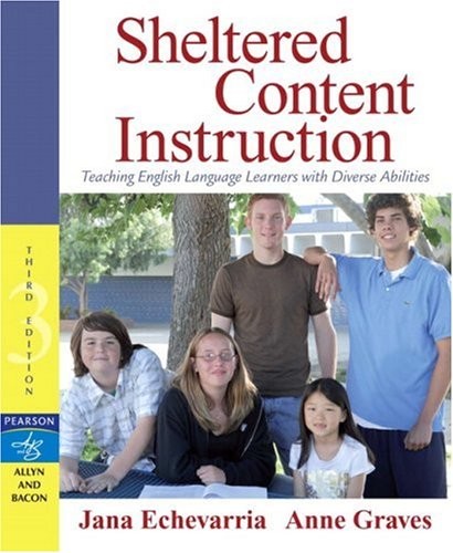 SHELTERED CONTENT INSTRUCTION: TEACHING ENGLISH LANGUAGE By Jana J. Echevarria