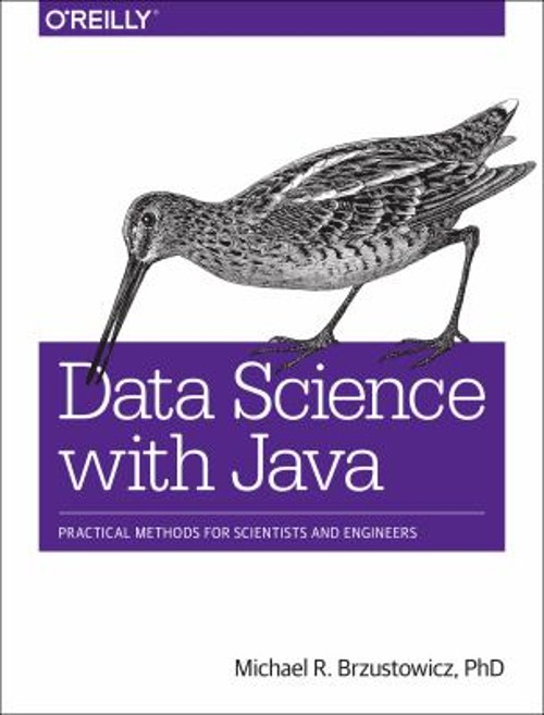Data Science with Java : Practical Methods for Scientists and Eng