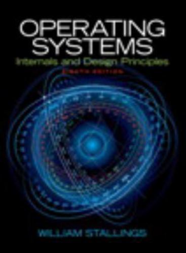 Operating Systems : Internals and Design Principles by William Stallings…