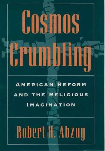 Cosmos Crumbling: American Reform – Paperback, by Abzug Robert H. – Very Good