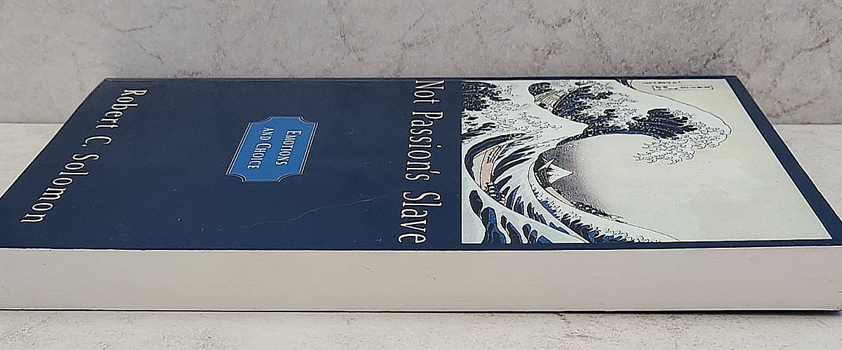 NOT PASSION’S SLAVE EMOTIONS AND CHOICE BY ROBERT SOLOMON