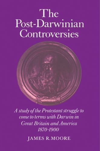 Post-Darwinian Controversies : A Study of the Protestant Struggle to Come to…