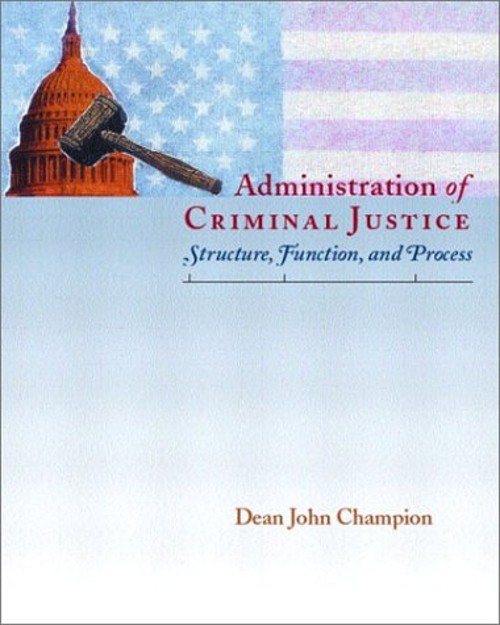 Administration of Criminal Justice : Structure, Function, and Pro