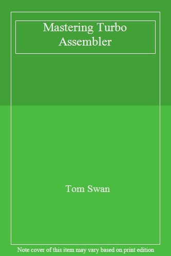 Mastering Turbo Assembler By Tom Swan. 9780672484353