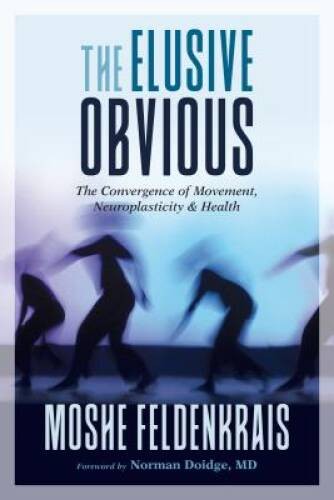 The Elusive Obvious: The Convergence of Movement, Neuroplasticity, and – GOOD