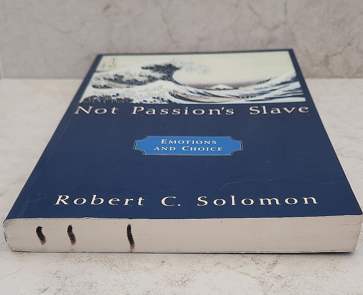 NOT PASSION’S SLAVE EMOTIONS AND CHOICE BY ROBERT SOLOMON