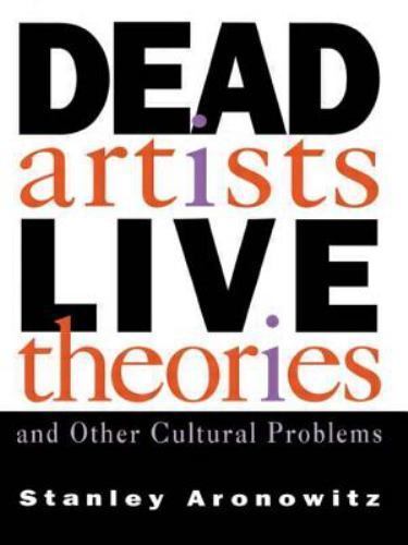 Dead Artists, Live Theories by Stanley Aronowitz, 336 Pages, Paperback, English