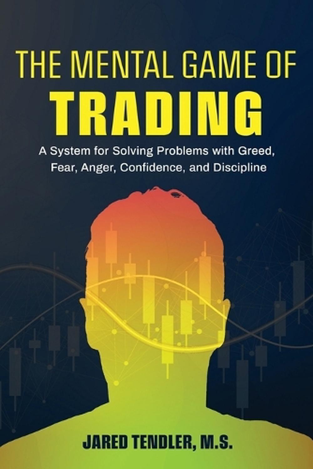 The Mental Game of Trading: A System for Solving Problems with Greed, Fear, Ange