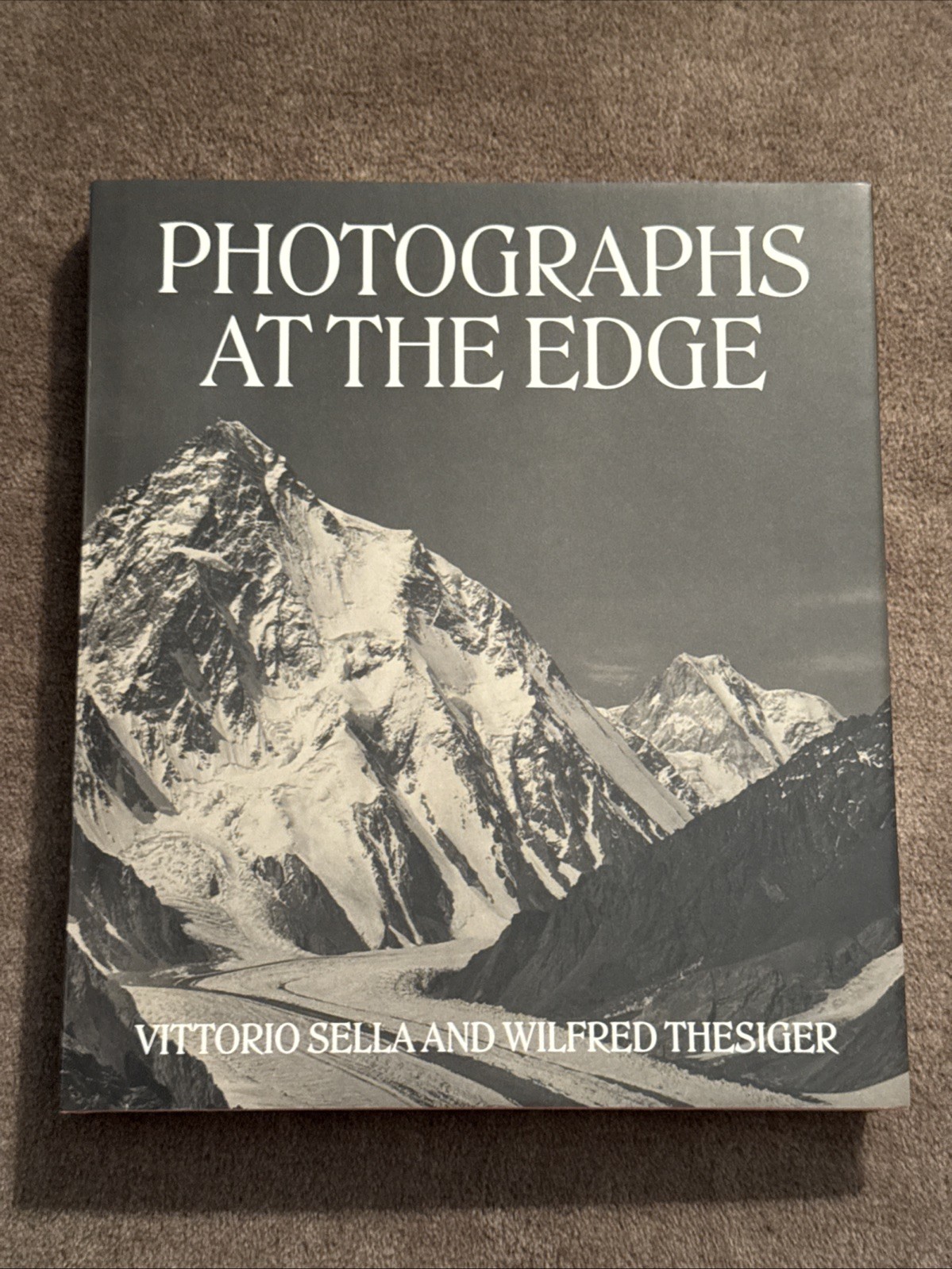 Photographs at the Edge : Vittorio Sella and Wilfred Thesiger by Roger Hartl
