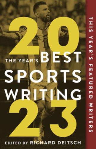 The Years Best Sports Writing 2023 – Paperback By Deitsch, Richard – GOOD
