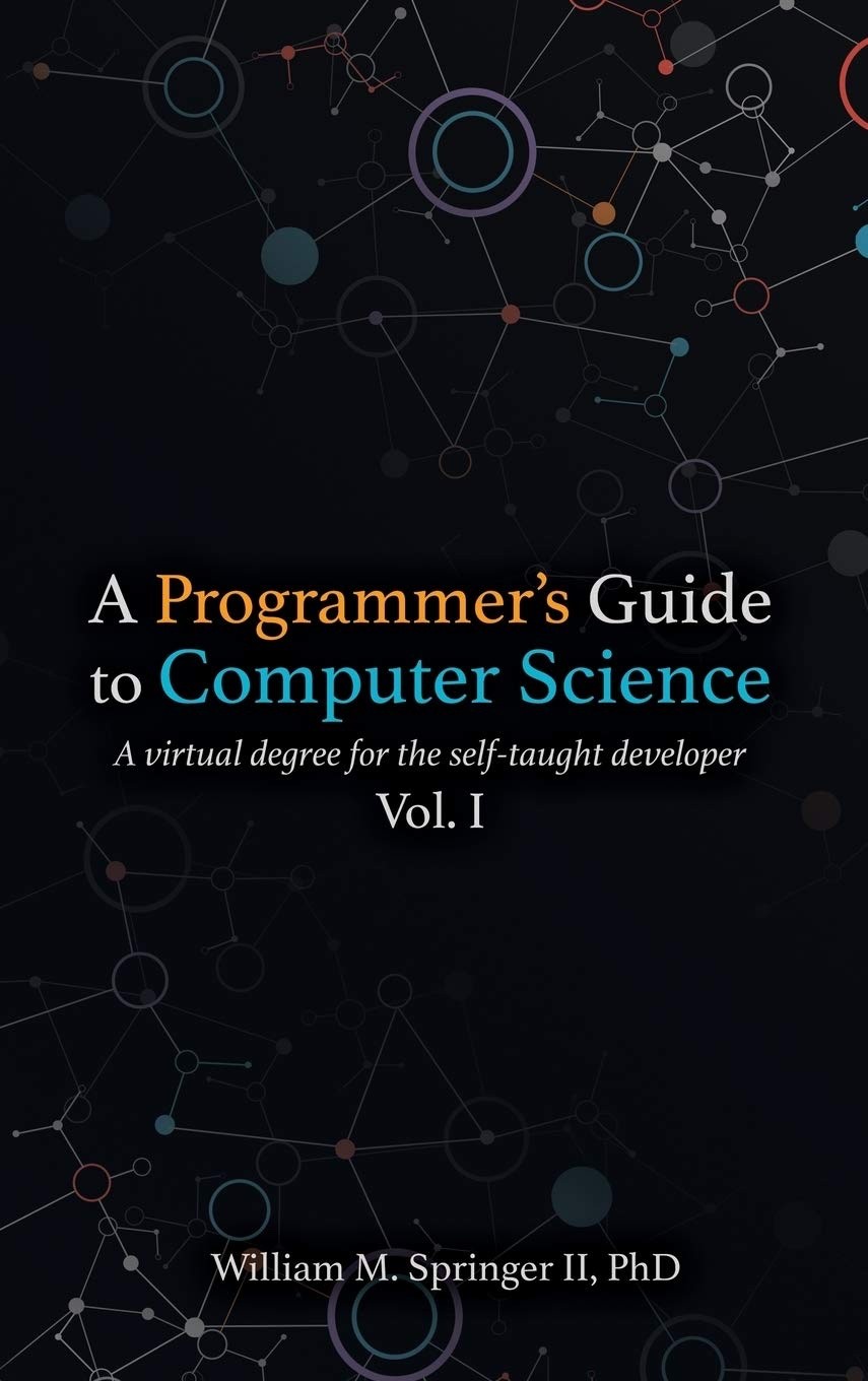 NEW Hardcover!- A Programmer’s Guide to Computer Science William Springer Vol. 1
