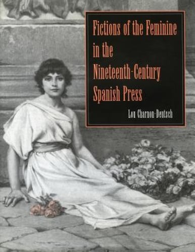 Fictions of the Feminine in the Nineteenth-Century Spanish Press: New