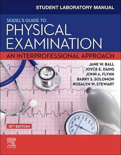 Student Laboratory Manual for Seidel’s Guide to Physical Examination: An Interp,