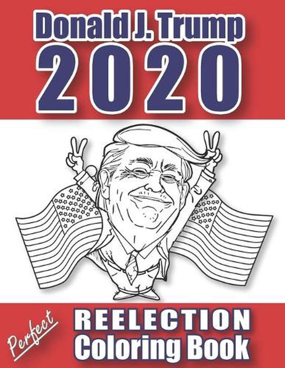 Donald J. Trump 2020: Perfect Reelection Coloring Book by Wayne Barbour (English