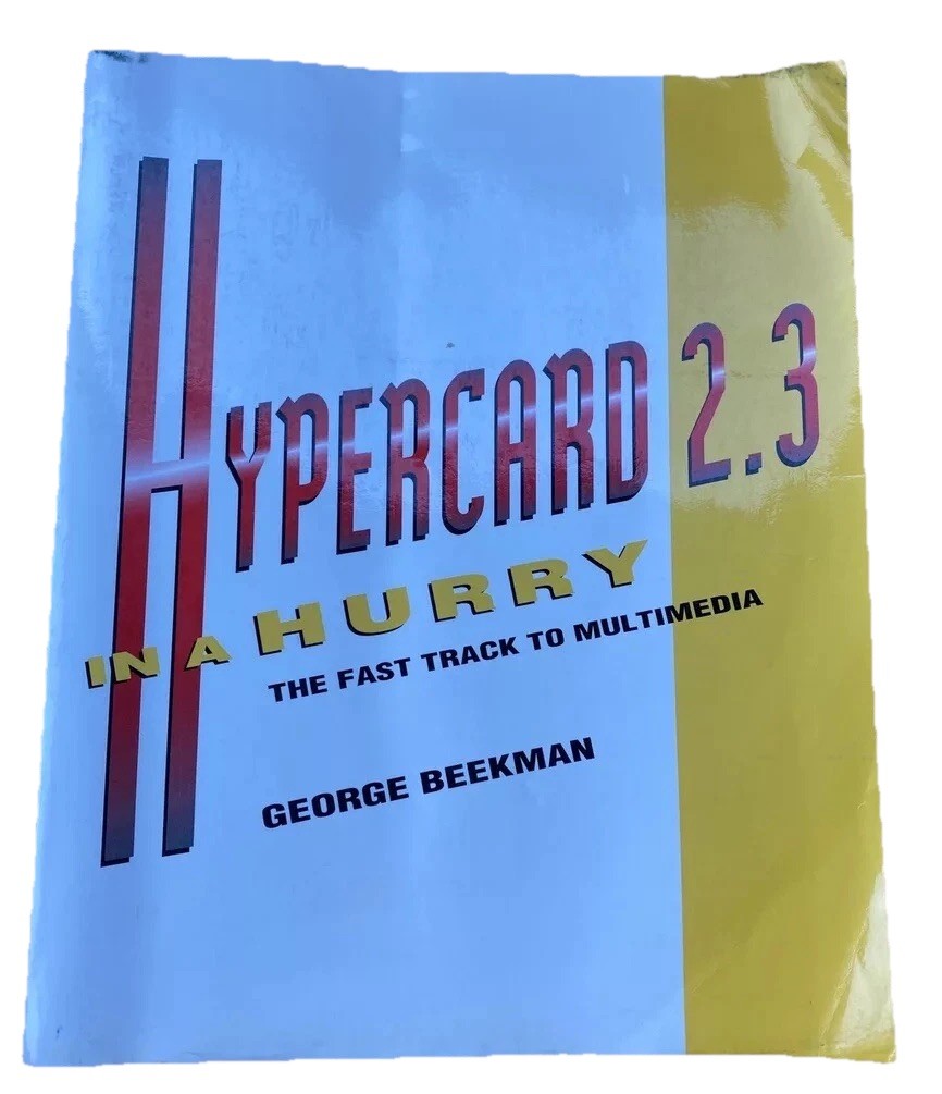 Hypercard 2.3 in a Hurry The Fast Track to Multimedia George Beekman