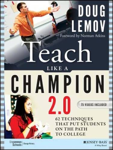 Teach Like a Champion 2.0: 62 Techniques that Put Students on the Path to – GOOD