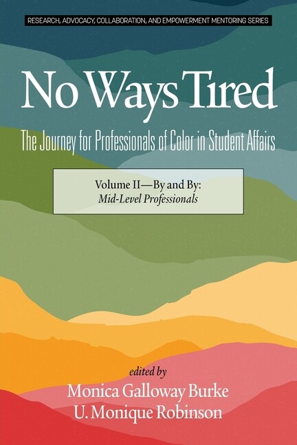 No Ways Tired: The Journey For Professionals Of Color In Student Affairs: V…
