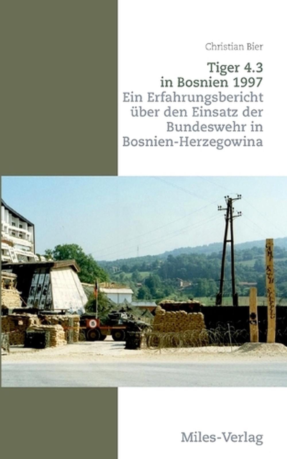Tiger 4.3 in Bosnien 1997: Ein Erfahrungsbericht ?ber den Einsatz der Bundeswehr