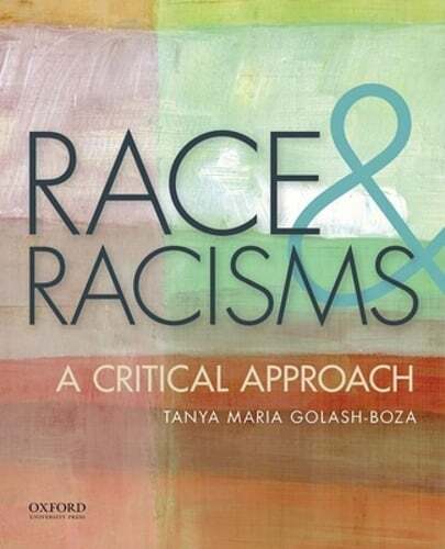 Race and Racisms: A Critical Approach by Tanya Maria Golash-Boza: Used