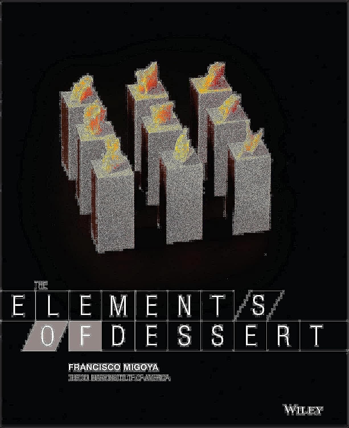 THE ELEMENTS OF DESSERT BY Francisco J. Migoya HARDCOVER **GOOD**