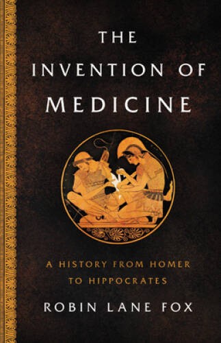 The Invention of Medicine: From Homer to Hippocrates – Hardcover – VERY GOOD