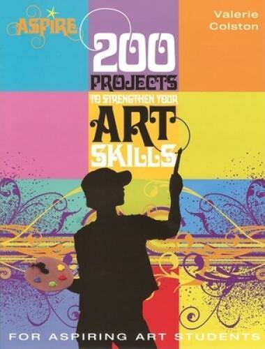 200 Projects to Strengthen Your Art Skills: For Aspiring Art Student – VERY GOOD