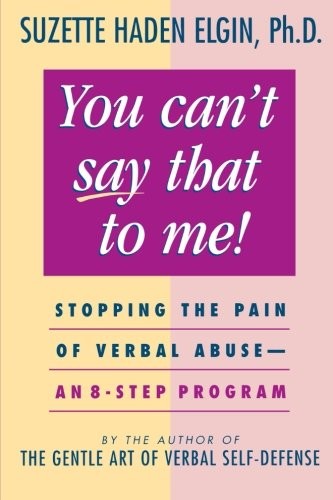 YOU CAN’T SAY THAT TO ME: STOPPING THE PAIN OF VERBAL By Suzette Haden Elgin