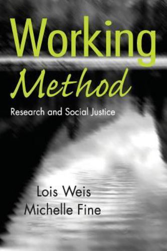 Working Method: Research and Social Justice by Weis, Lois; Fine, Michelle