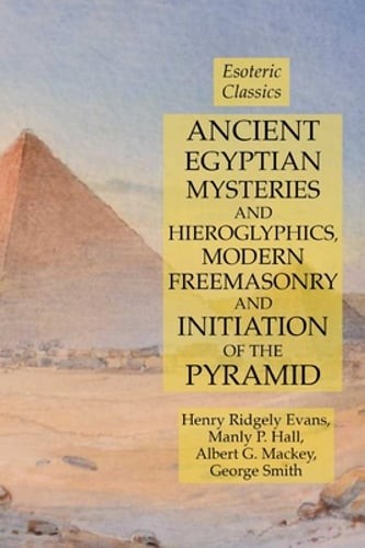 Ancient Egyptian Mysteries and Hieroglyphics, Modern Freemasonry and Initiation