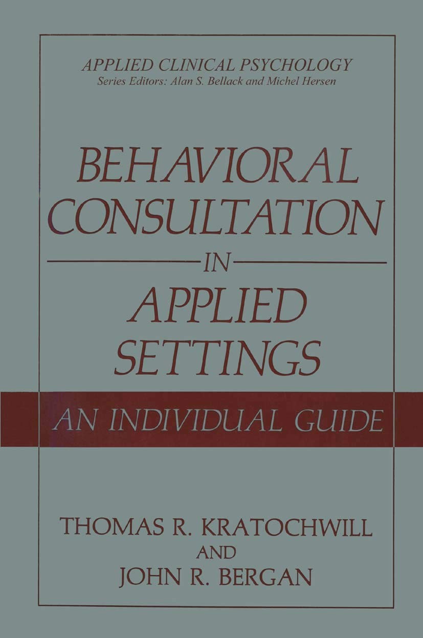 Behavioral Consultation in Applied Settings: An Individual Gui…