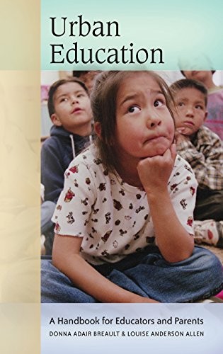 URBAN EDUCATION: A HANDBOOK FOR EDUCATORS AND PARENTS By Donna Adair Breault