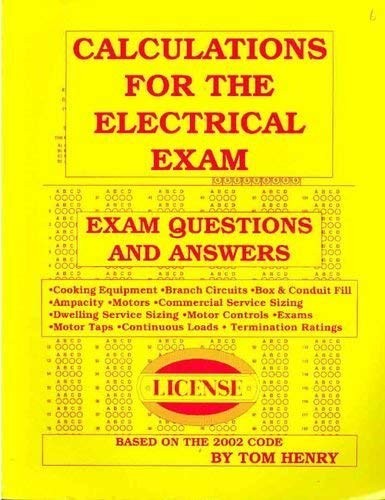 CALCULATIONS FOR THE ELECTRICAL EXAM EXAM QUESTIONS AND By Tom Henry *Excellent*