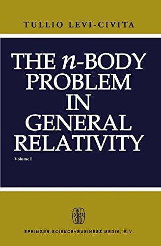 THE N-BODY PROBLEM IN GENERAL RELATIVITY By T. Levi-civita – Hardcover
