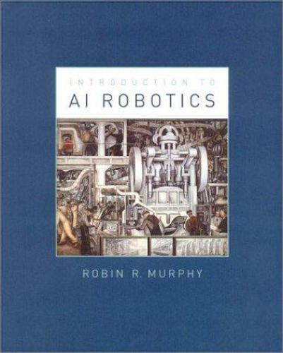 An Introduction to AI Robotics (Intelligent Robotics and Autonomous Agents) by
