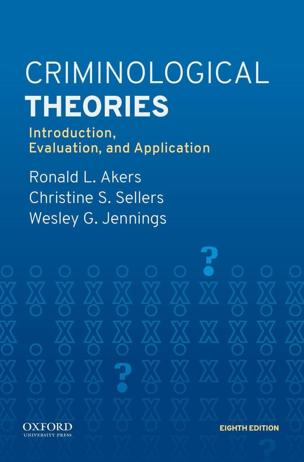 Criminological Theories: Introduction, Evaluation, and Application 8th Edition b