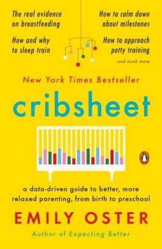 Cribsheet: A Data-Driven Guide to Better, More Relaxed Parenting, from Bi – GOOD