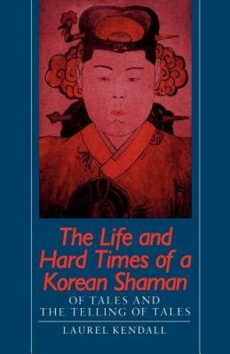 The Life and Hard Times of a Korean Shaman: Of Tales and Telling Tales – GOOD